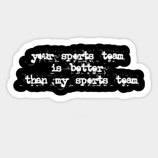 your sports team is better than my sports team Sticker